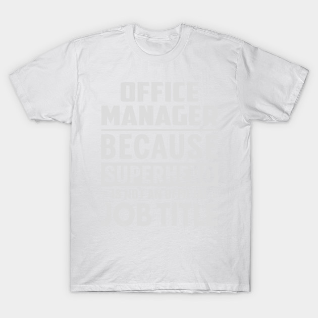 Office Manager  Because Superhero Is Not An Official Job Title T-Shirt-TJ